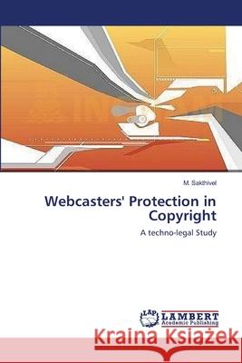 Webcasters' Protection in Copyright M. Sakthivel 9783659103896