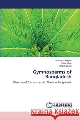 Gymnosperms of Bangladesh Begum, Shamima 9783659104145 LAP Lambert Academic Publishing