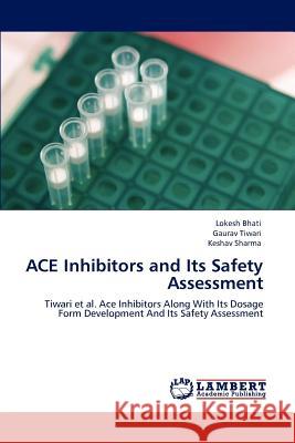 ACE Inhibitors and Its Safety Assessment Bhati, Lokesh 9783659104152 LAP Lambert Academic Publishing