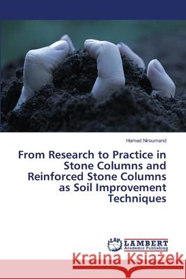 From Research to Practice in Stone Columns and Reinforced Stone Columns as Soil Improvement Techniques Hamed Niroumand 9783659104190