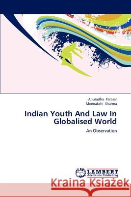 Indian Youth And Law In Globalised World Parasar, Anuradha 9783659104213 LAP Lambert Academic Publishing