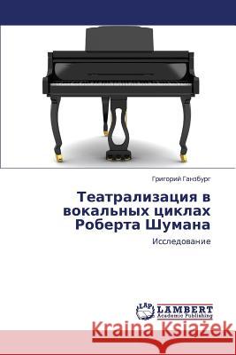 Teatralizatsiya V Vokal'nykh Tsiklakh Roberta Shumana  9783659104350 LAP Lambert Academic Publishing