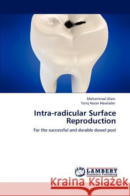 Intra-radicular Surface Reproduction Alam, Mohammad 9783659104671 LAP Lambert Academic Publishing