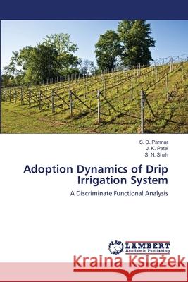 Adoption Dynamics of Drip Irrigation System S. D. Parmar J. K. Patel S. N. Shah 9783659104725 LAP Lambert Academic Publishing