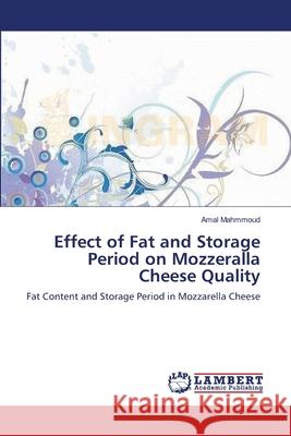 Effect of Fat and Storage Period on Mozzeralla Cheese Quality Amal Mahmmoud 9783659104947 LAP Lambert Academic Publishing