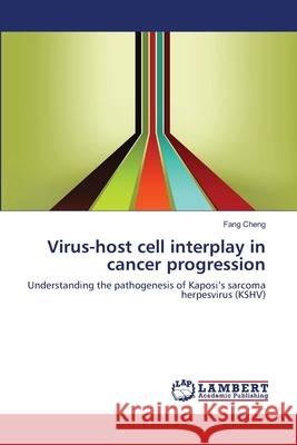 Virus-host cell interplay in cancer progression Cheng, Fang 9783659105159 LAP Lambert Academic Publishing