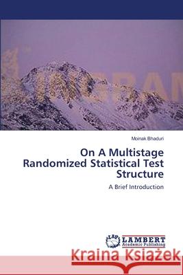 On A Multistage Randomized Statistical Test Structure Bhaduri, Moinak 9783659105371