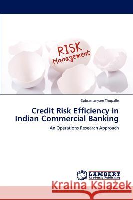 Credit Risk Efficiency in Indian Commercial Banking Subramanyam Thupalle 9783659105449