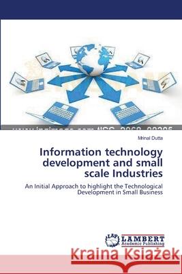 Information technology development and small scale Industries Dutta, Mrinal 9783659105548