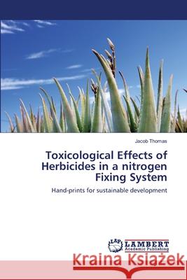 Toxicological Effects of Herbicides in a nitrogen Fixing System Thomas, Jacob 9783659105555 LAP Lambert Academic Publishing