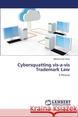 Cybersquatting vis-a-vis Trademark Law Mohammad Umar 9783659105715 LAP Lambert Academic Publishing