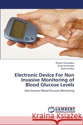 Electronic Device For Non Invasive Monitoring of Blood Glucose Levels Khandolkar, Shivam 9783659105722