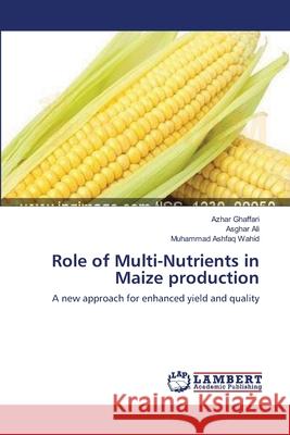 Role of Multi-Nutrients in Maize production Ghaffari, Azhar 9783659105876 LAP Lambert Academic Publishing