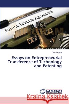 Essays on Entrepreneurial Transference of Technology and Patenting Pereira Dina 9783659105883 LAP Lambert Academic Publishing