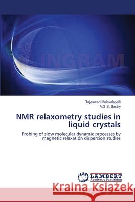 NMR relaxometry studies in liquid crystals Mulakalapalli, Rajeswari 9783659105999 LAP Lambert Academic Publishing