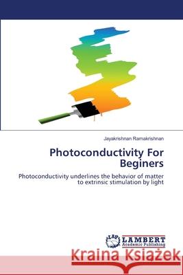 Photoconductivity For Beginers Ramakrishnan, Jayakrishnan 9783659106033