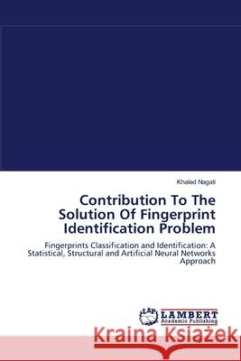 Contribution To The Solution Of Fingerprint Identification Problem Nagati, Khaled 9783659106231 LAP Lambert Academic Publishing