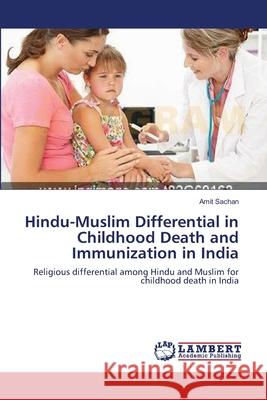 Hindu-Muslim Differential in Childhood Death and Immunization in India Amit Sachan 9783659106309