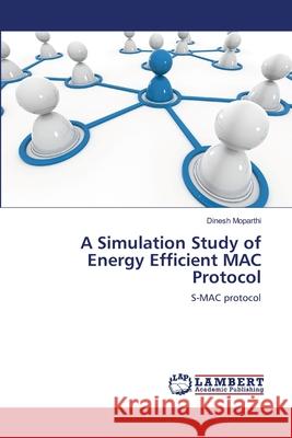 A Simulation Study of Energy Efficient MAC Protocol Dinesh Moparthi 9783659106712