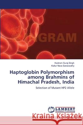 Haptoglobin Polymorphism among Brahmins of Himachal Pradesh, India Singh, Huidrom Suraj 9783659106729