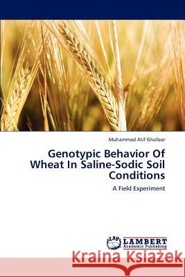 Genotypic Behavior Of Wheat In Saline-Sodic Soil Conditions Ghafoor, Muhammad Atif 9783659106743