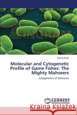 Molecular and Cytogenetic Profile of Game Fishes: The Mighty Mahseers Singh, Mamta 9783659106750 LAP Lambert Academic Publishing