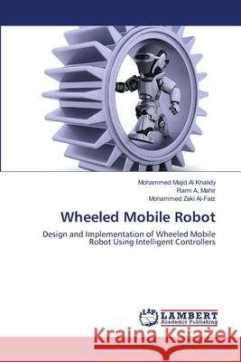 Wheeled Mobile Robot Mohammed Majid A Rami A. Mahir Mohammed Zeki Al-Faiz 9783659106798 LAP Lambert Academic Publishing