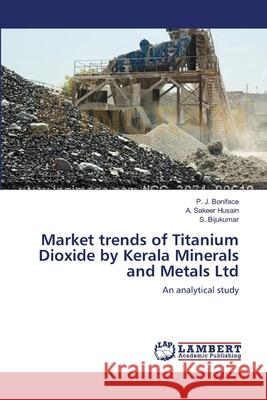 Market trends of Titanium Dioxide by Kerala Minerals and Metals Ltd P J Boniface, A Sakeer Husain, S Bijukumar 9783659107160 LAP Lambert Academic Publishing