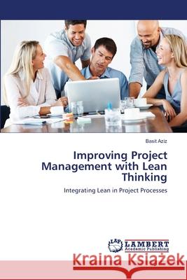 Improving Project Management with Lean Thinking Basit Aziz 9783659107184 LAP Lambert Academic Publishing