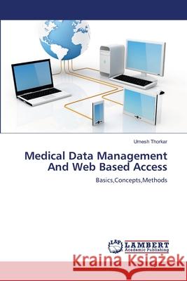 Medical Data Management And Web Based Access Thorkar, Umesh 9783659107429