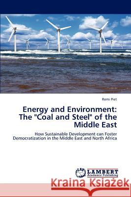 Energy and Environment: The Coal and Steel of the Middle East Remi Piet 9783659107450