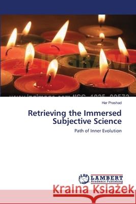 Retrieving the Immersed Subjective Science Har Prashad 9783659107672 LAP Lambert Academic Publishing