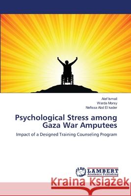 Psychological Stress among Gaza War Amputees Ismail, Atef 9783659107764 LAP Lambert Academic Publishing