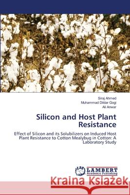 Silicon and Host Plant Resistance Siraj Ahmed Muhammad Dilda Ali Anwar 9783659107818
