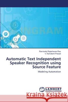 Automatic Text Independent Speaker Recognition using Source Feature Rajeshwara Rao, Ramisetty 9783659108006 LAP Lambert Academic Publishing