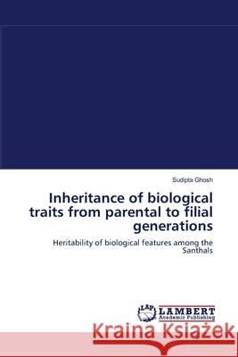 Inheritance of biological traits from parental to filial generations Ghosh, Sudipta 9783659108082