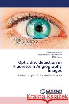 Optic disc detection in Fluorescein Angiography Images Avvaru, Srinivasulu 9783659108174 LAP Lambert Academic Publishing