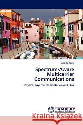 Spectrum-Aware Multicarrier Communications Adolfo Recio 9783659108488