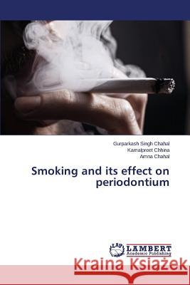 Smoking and Its Effect on Periodontium Chahal Gurparkash Singh                  Chhina Kamalpreet 9783659108495