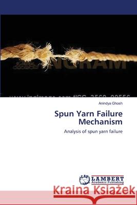 Spun Yarn Failure Mechanism Anindya Ghosh 9783659108501