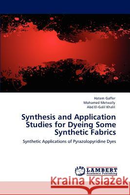 Synthesis and Application Studies for Dyeing Some Synthetic Fabrics Hatem Gaffer Mohamed Metwally Abd El Khalil 9783659108914 LAP Lambert Academic Publishing