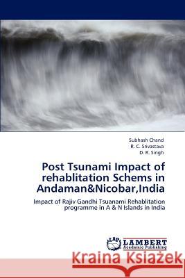Post Tsunami Impact of rehablitation Schems in Andaman&Nicobar, India Chand, Subhash 9783659109195 LAP Lambert Academic Publishing