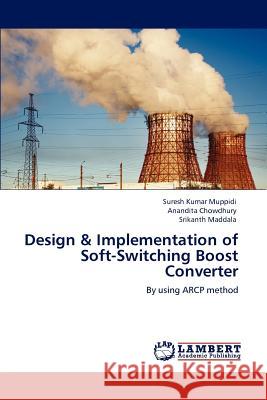 Design & Implementation of Soft-Switching Boost Converter Suresh Kumar Muppidi Anandita Chowdhury Srikanth Maddala 9783659109348