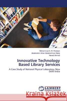 Innovative Technology Based Library Services Mohammad A. M. Wadaan Abdelrahim Antar Abdelrahman Mady Naved Ahmad 9783659109386 LAP Lambert Academic Publishing