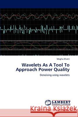 Wavelets As A Tool To Approach Power Quality Khatri, Megha 9783659109638