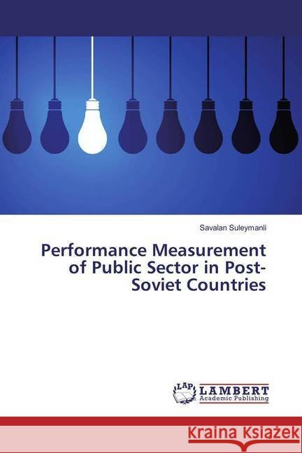 Performance Measurement of Public Sector in Post-Soviet Countries Suleymanli, Savalan 9783659109676 LAP Lambert Academic Publishing
