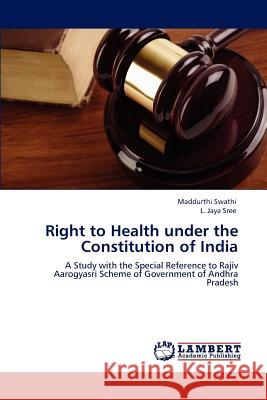 Right to Health under the Constitution of India Swathi, Maddurthi 9783659109928 LAP Lambert Academic Publishing