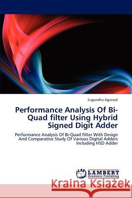 Performance Analysis of Bi-Quad Filter Using Hybrid Signed Digit Adder Sugandha Agarwal 9783659110016