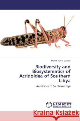 Biodiversity and Biosystematics of Acridoidea of Southern Libya : Acridoidea of Southern Libya Usmani, Mohd. Kamil 9783659110245