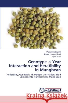 Genotype × Year Interaction and Heratibility in Mungbean Aamir, Muhammad 9783659110306